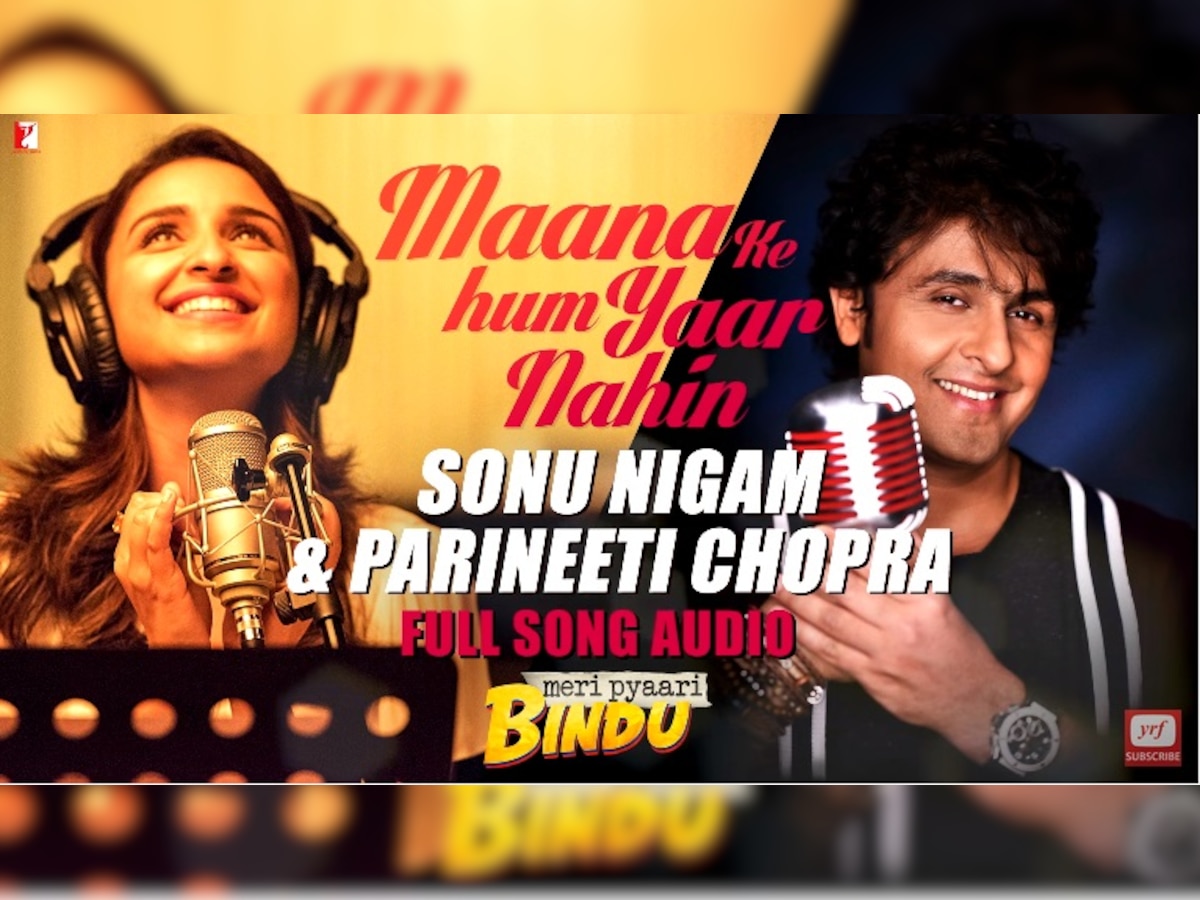 After the success of Maana Ke Hum Yaar Nahin, Parineeti Chopra and Sonu Nigam sing a duet version of the same song!