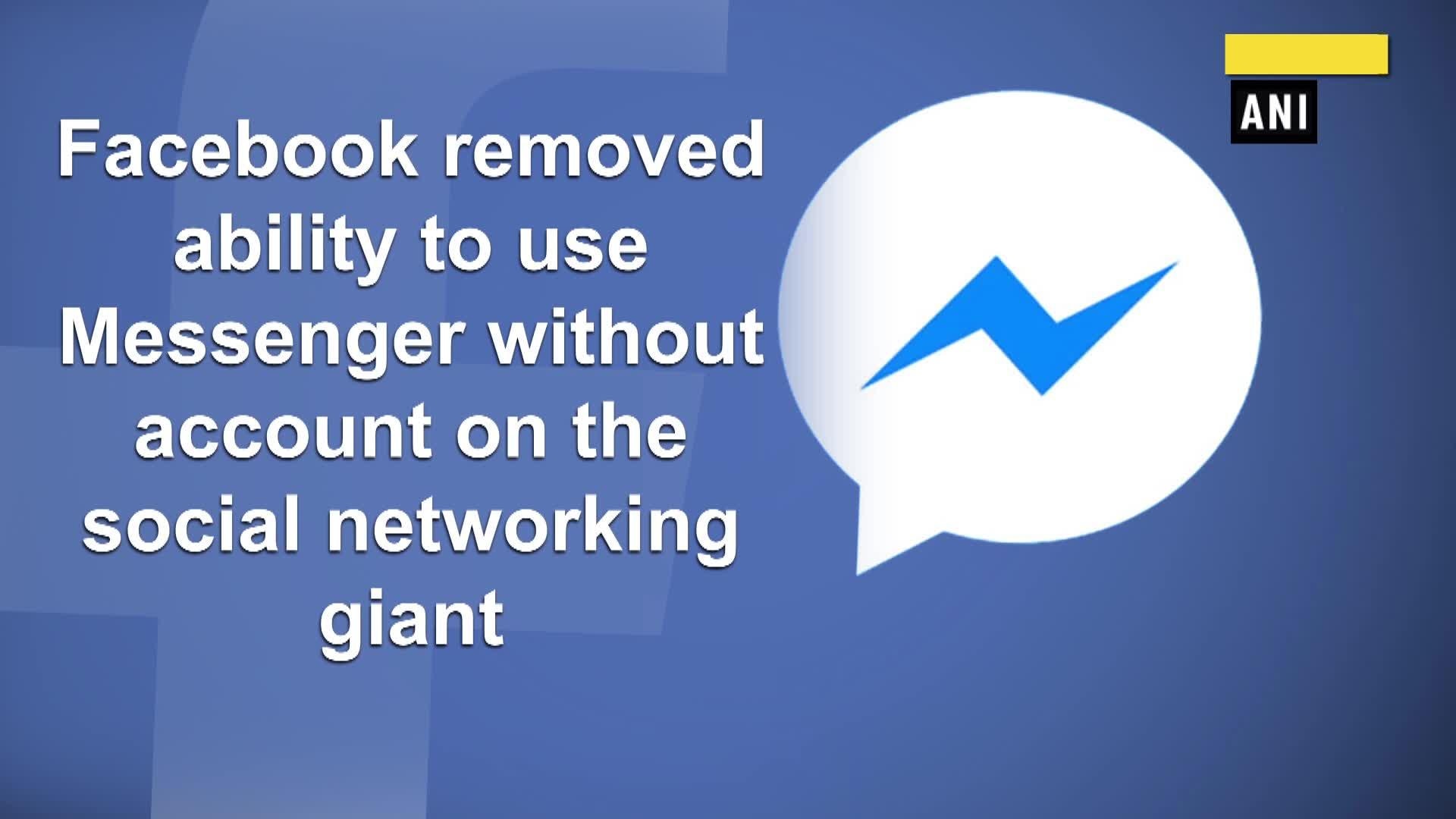 You Can No Longer Use Messenger Without Facebook Account