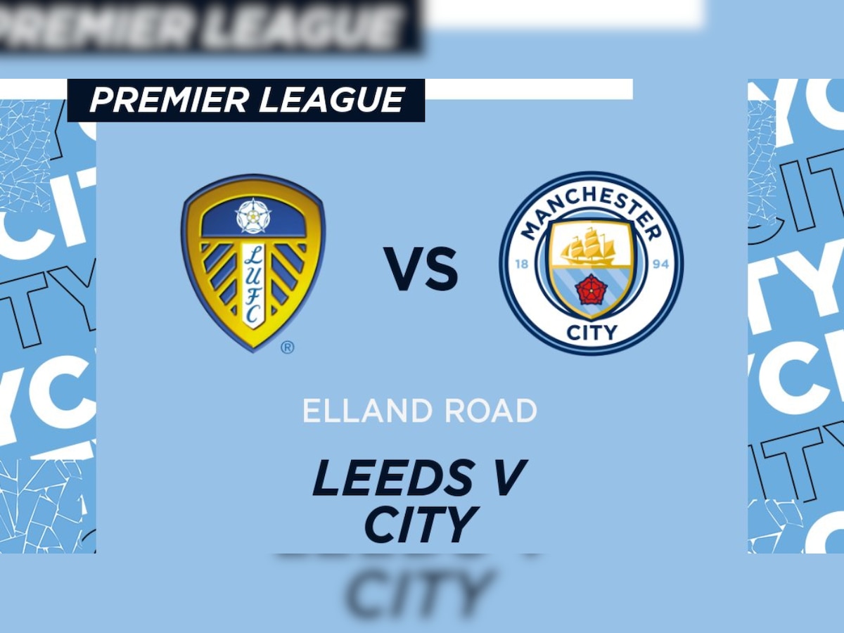 Leeds United vs Manchester City Premier League: Live streaming, LEE v MCI Dream11, time in IST & where to watch on TV