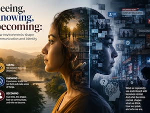 Seeing, knowing, becoming: How environments shape communication and identity
