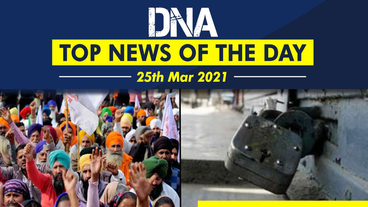 Dna Top News Of The Day March 25 2021 Bharat Bandh On March 26 As Farmers Protest Against Farm Laws Completes 4 Months