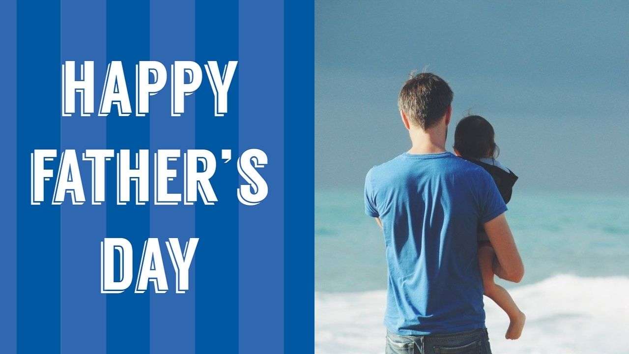 Happy Father S Day 2021 Date History Significance Quotes You Can Send Your Dad On This Special Day