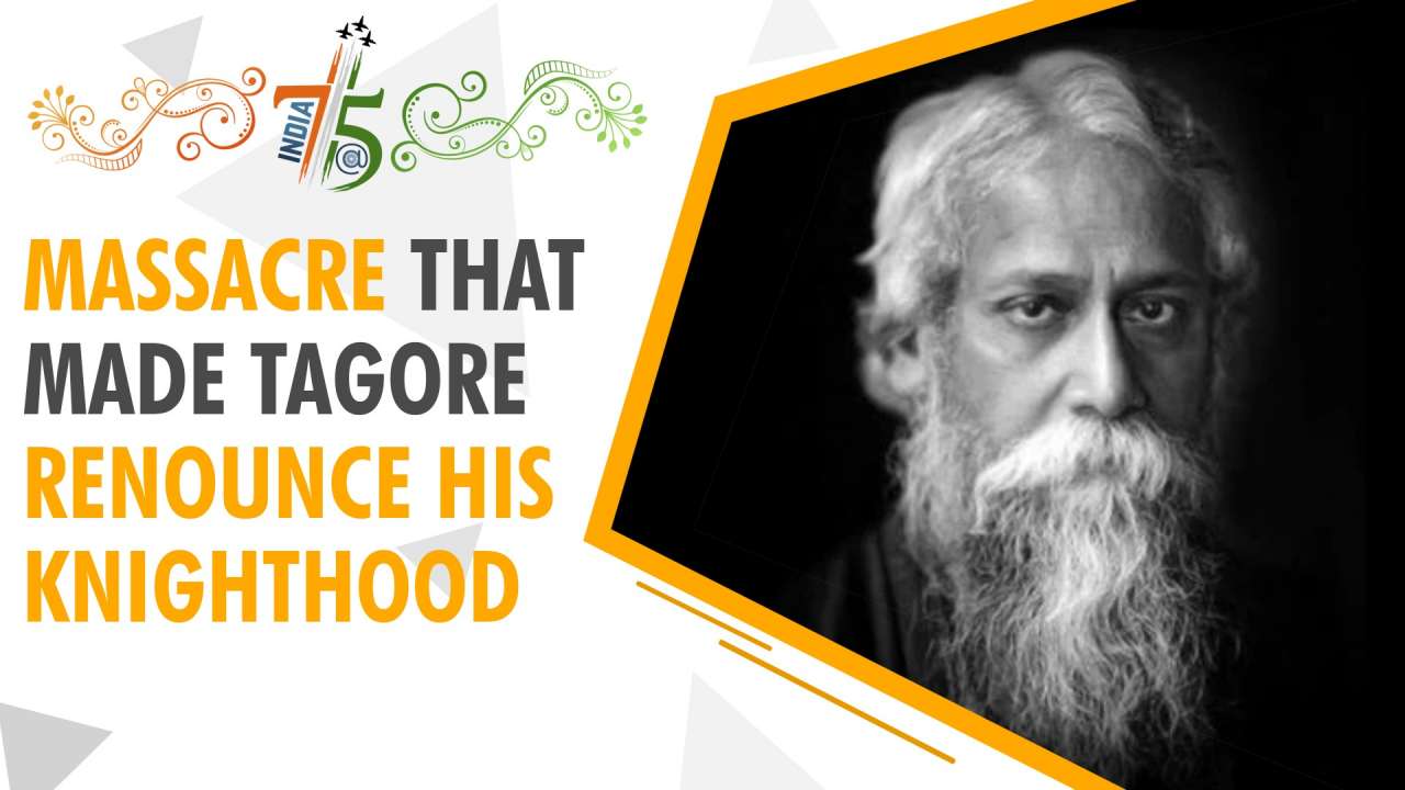 India@75: Know how Jallianwala Bagh Massacre prompted Tagore to renounce his knighthood