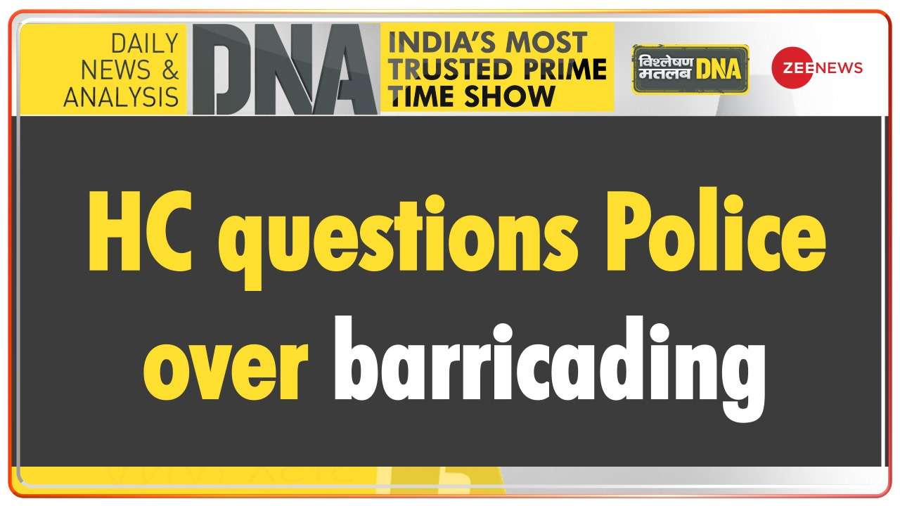 DNA | Delhi HC has finally questioned police regarding their barricading policy