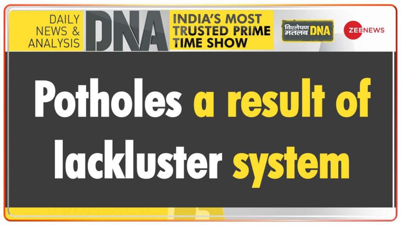 DNA | Potholes a result of lackluster system