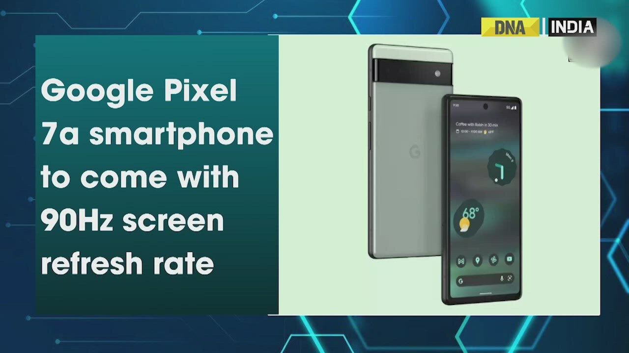 Google Pixel 7a smartphone to come with 90Hz screen refresh rate