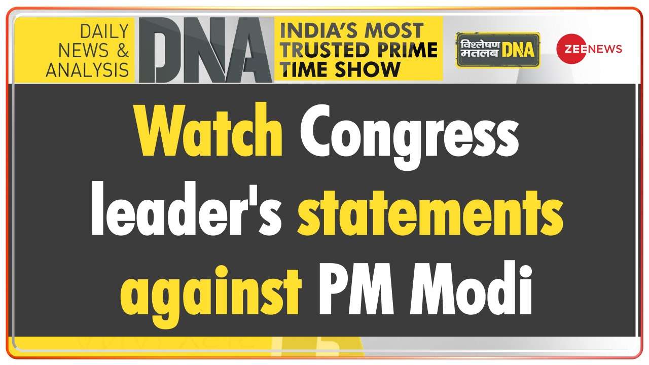 DNA - Watch Congress leader's statements against PM Modi