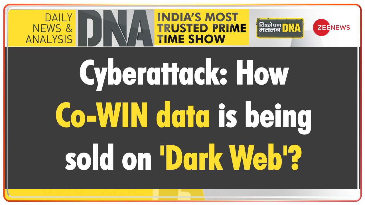 DNA - Cyberattack: How Co-WIN data is being sold on 'Dark Web'?