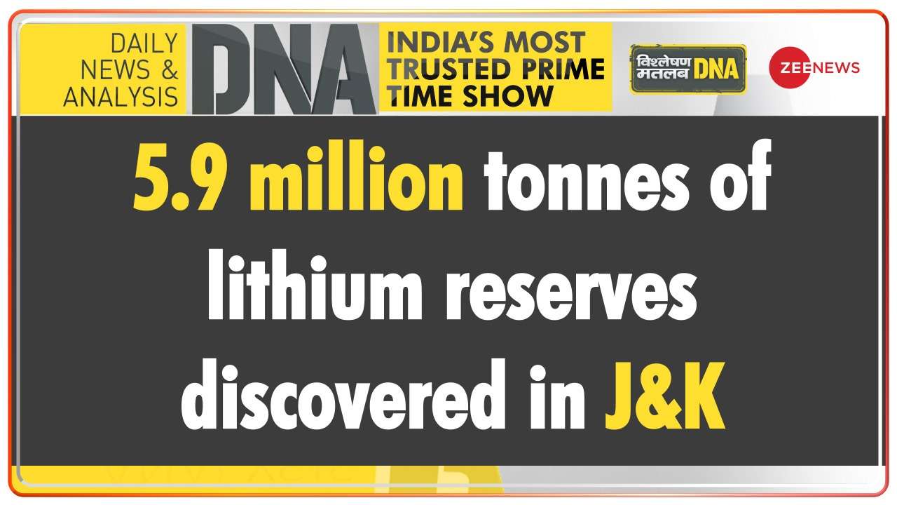 DNA | 5.9 million tonnes of lithium reserves discovered in J&K