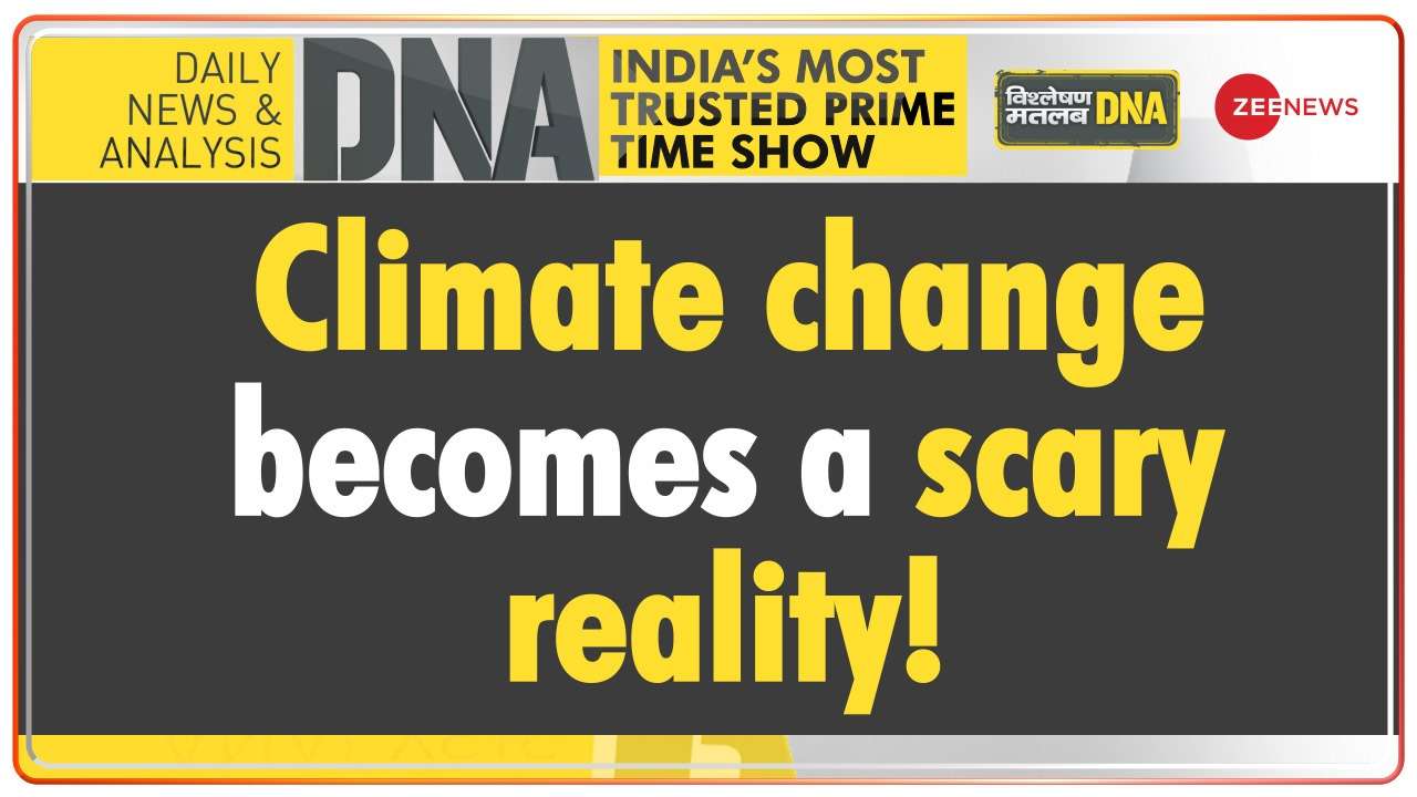 DNA | Climate change is becoming a scary reality!