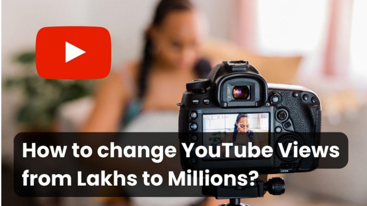 How To Change YouTube Views From Lakhs To Millions