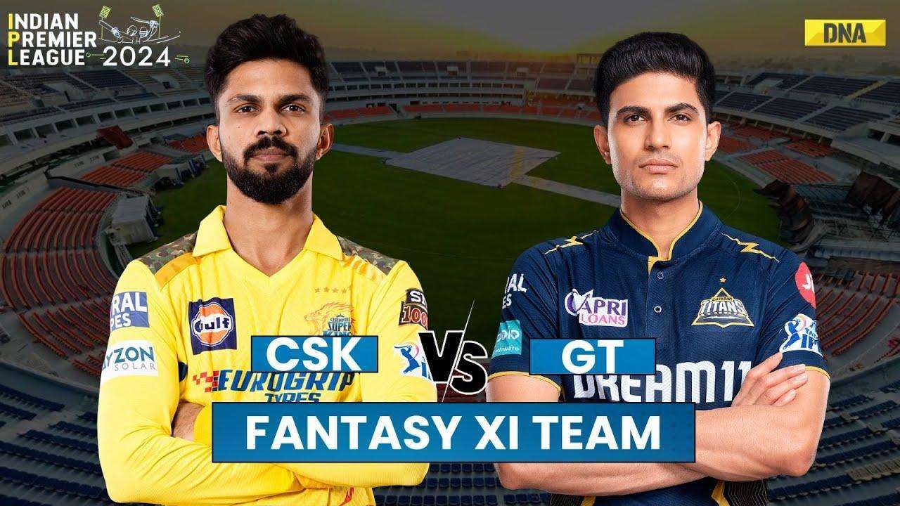 CSK vs GT Match Preview: Chennai Super Kings vs Gujarat Titans Fantasy XI |  IPL 2024 Live