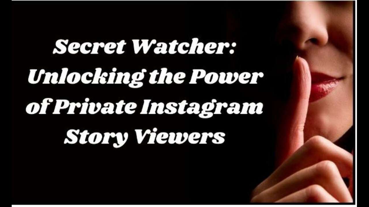 Secret Watcher: Unlocking power of private Instagram story viewers