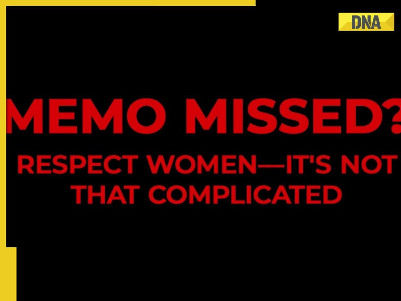 Memo missed? Respect women - It's not that complicated