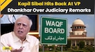  Waqf Amendment Act: Kapil Sibal Hits Back At VP Jagdeep Dhankhar Over Judiciary Remarks 