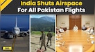  India Pakistan News: India Closes Airspace For All Pakistan Flights Days After Pahalgam Attack 