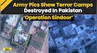  India Attacks Pakistan: Army Releases Images Of Terror Camps Hit In Cross-Border Strike| Ops Sindoor 