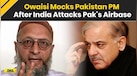  India Pakistan News: Asaduddin Owaisi Questions Pakistan PM Shehbaz Sharif On Rahim Yar Khan Airbase 