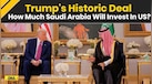  Trump Saudi Visit: Why Trump Wants Saudi Arabia To Invest Its Money In The U.S 