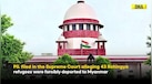  Supreme Court News: Bring Back 'Forcibly Deported' Rohingya Refugees? Plea In Supreme Court 