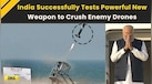  India Successfully Tests Homegrown 'Bhargavastra' System To Destroy Drone Swarms 