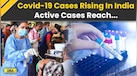  Covid 19 News: Coronavirus Cases Rise In India, Health Officials On Alert, Active Cases Reach... 