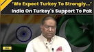  India Pakistan News: India Confronts Turkey On Backing Pakistan | India Turkey News | MEA On Turkey 