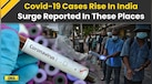  Covid 19 News: Covid Cases Rise In India, Surge Reported In These Places | Covid 19 Cases In India 