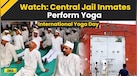  Yoga Day: Inmates At Central Jail Perform Yoga On 11th International Yoga Day | Yoga Day 2025 