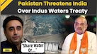  India Pakistan News: 'Share Water Or...' Bilawal Bhutto Threatens India Over Indus Water Treaty 