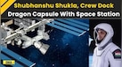  Shubhanshu Shukla, Crew Dock Dragon Capsule With Space Station | Axiom-4 Mission 