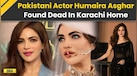  Pakistani Actor Humaira Asghar Found Dead In Karachi Home, Body Found After Weeks 