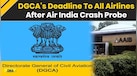  Ahmedabad Crash Probe: 'Complete Check By July 21' DGCA To All Airlines After Air India Crash Probe 