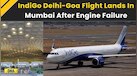  Delhi-Goa IndiGo Plane Makes Emergency Landing In Mumbai | Indigo News 