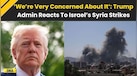  Israel Attacks Syria: Trump Admin Voices Concern Over Syria Strikes | USA On Israel Syria 