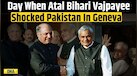  Zee Archive: Vajpayee's Geneva Speech That Shocked Pakistan 