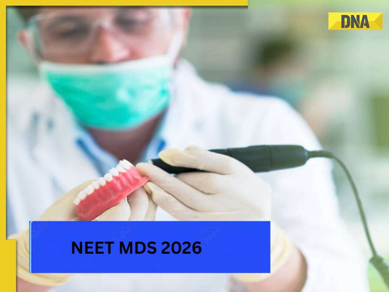 NEET MDS 2026: Application form to be released soon at nbe.edu.in; check exam dates, steps to apply