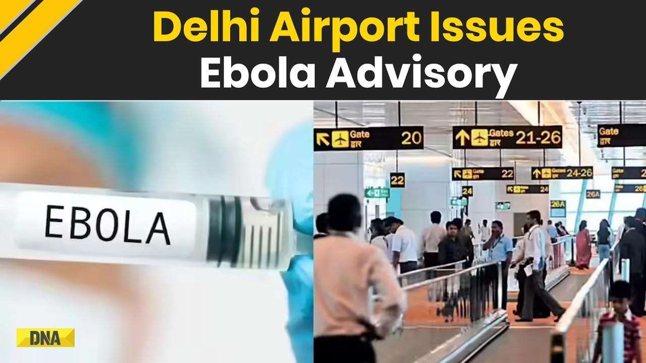 Ebola Outbreak: Delhi Airport Issues Advisory For Passengers Arriving From Congo, Uganda And Sudan