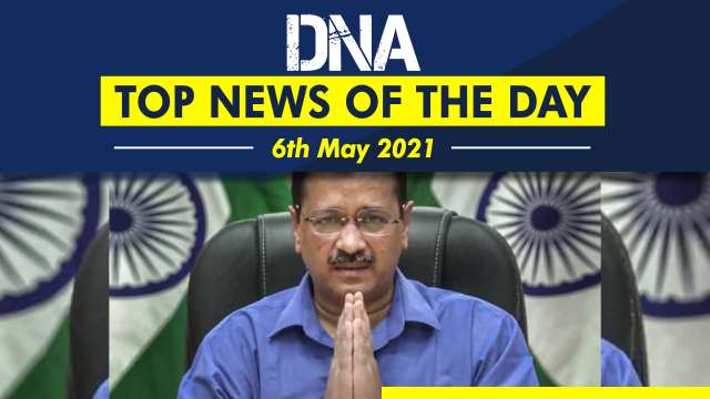 DNA: Top News of the Day | May 06, 2021; CM Kejriwal thanks Centre, courts  after Delhi gets 730 MT oxygen
