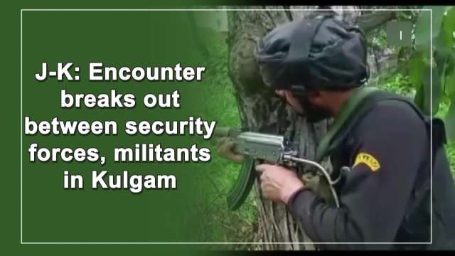 J-K: Encounter Breaks Out Between Security Forces, Militants In Kulgam