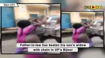 Watch: Father-in-law beats his son’s widow publicly with chain in Bijnor
